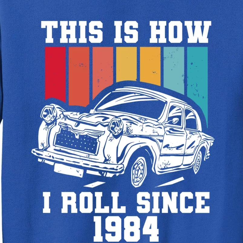 This Is How I Roll Since 1984 Cute Gift Tall Sweatshirt