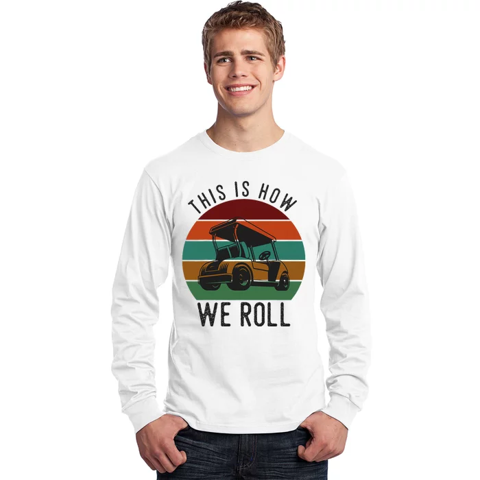 This Is How We Roll Golf Cart Funny Golfers Player Long Sleeve Shirt