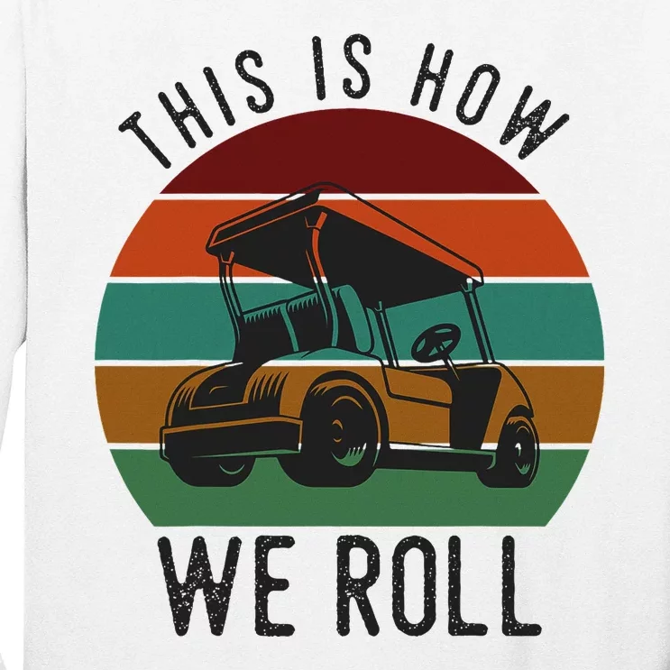 This Is How We Roll Golf Cart Funny Golfers Player Long Sleeve Shirt