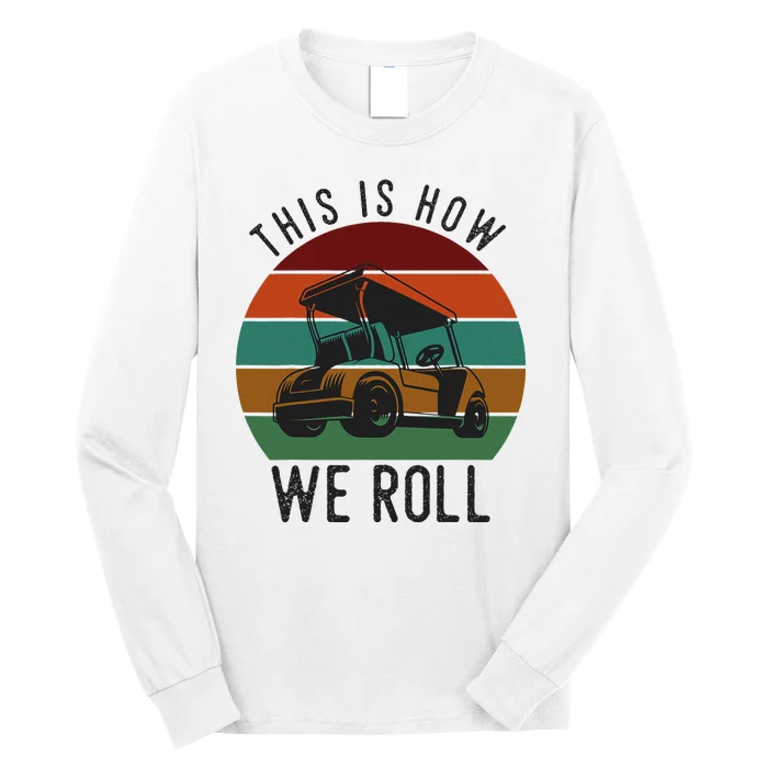 This Is How We Roll Golf Cart Funny Golfers Player Long Sleeve Shirt