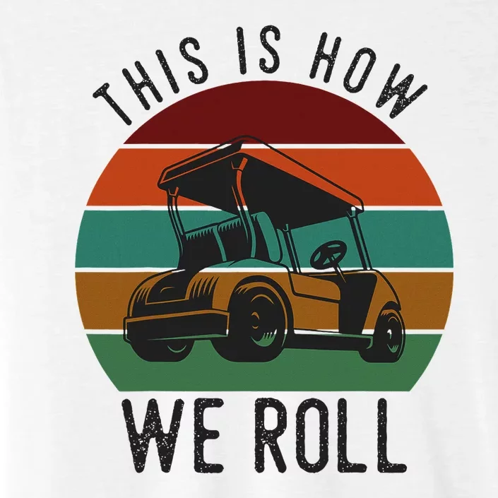 This Is How We Roll Golf Cart Funny Golfers Player ChromaSoft Performance T-Shirt