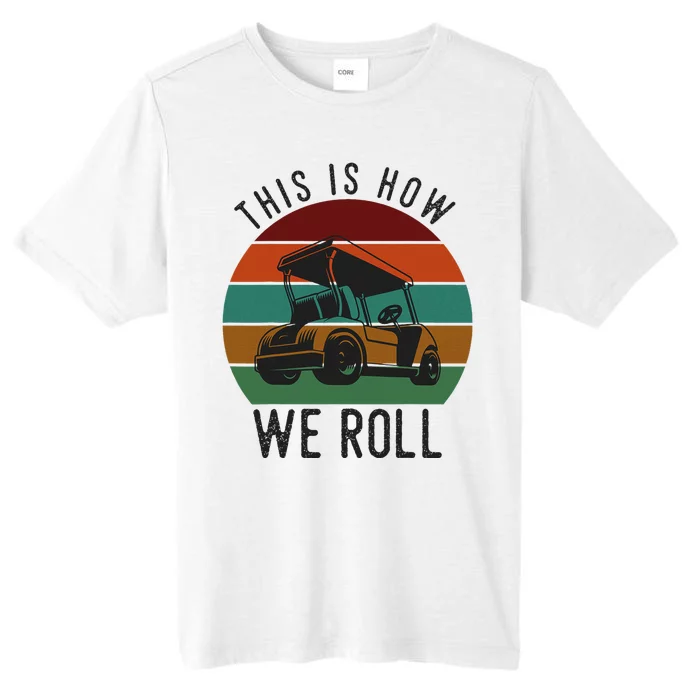 This Is How We Roll Golf Cart Funny Golfers Player ChromaSoft Performance T-Shirt