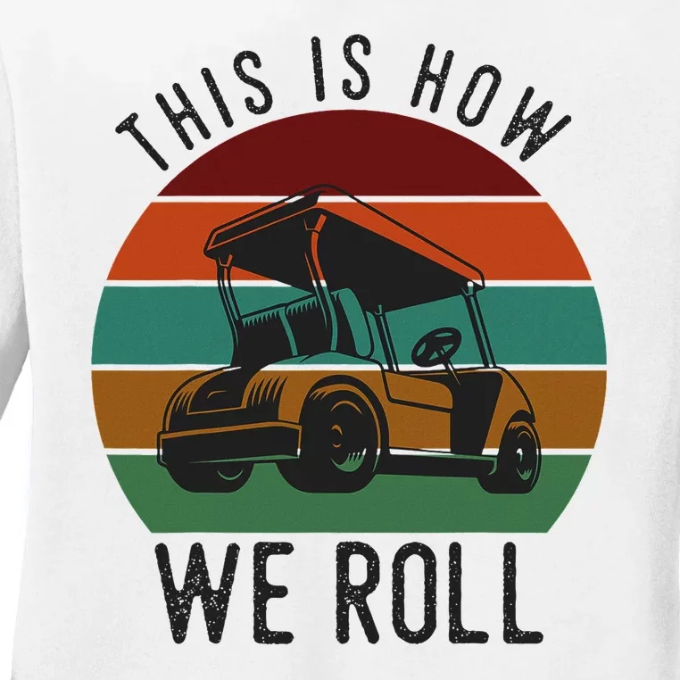 This Is How We Roll Golf Cart Funny Golfers Player Ladies Long Sleeve Shirt