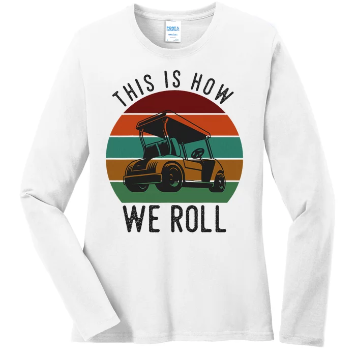 This Is How We Roll Golf Cart Funny Golfers Player Ladies Long Sleeve Shirt