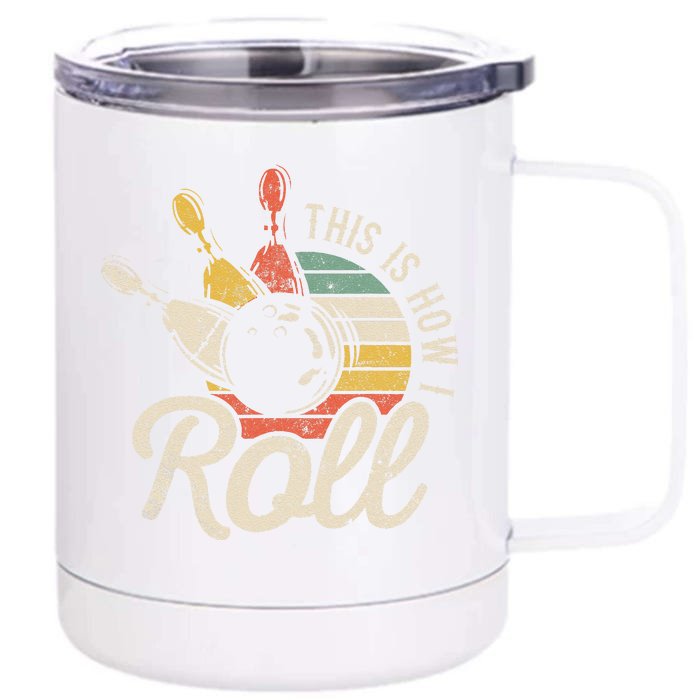 This Is How I Roll Retro Bowling Bowler Funny Gift Front & Back 12oz Stainless Steel Tumbler Cup