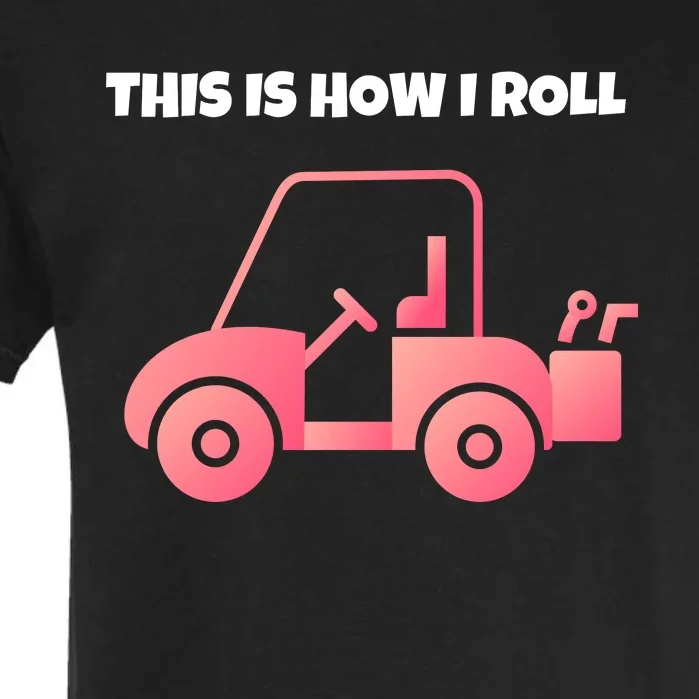 This Is How I Roll Golf Cart Funny Golfers Garment-Dyed Heavyweight T-Shirt