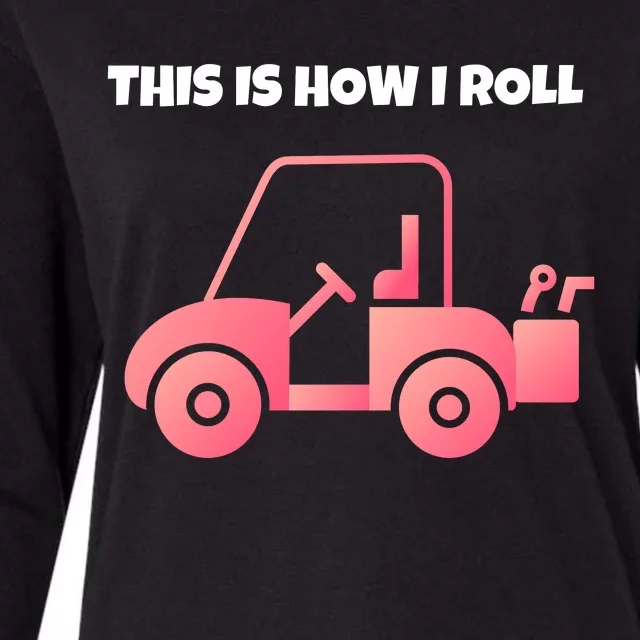 This Is How I Roll Golf Cart Funny Golfers Womens Cotton Relaxed Long Sleeve T-Shirt