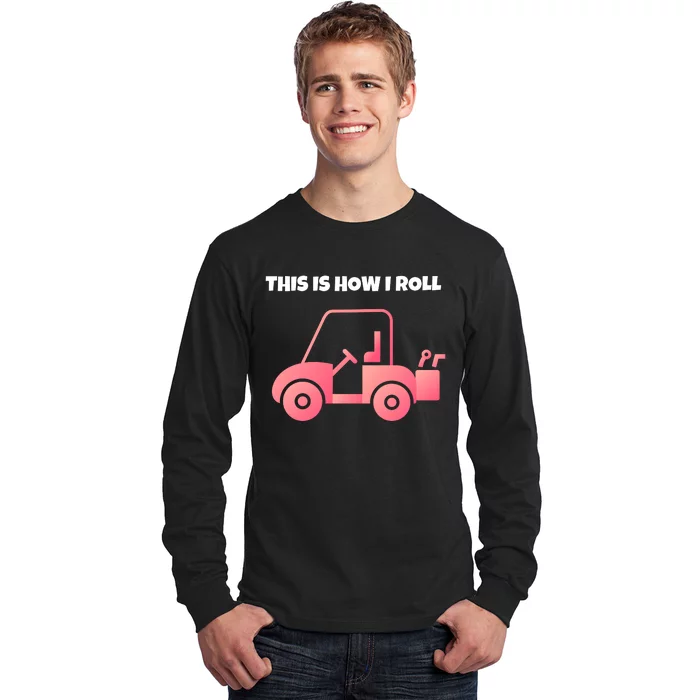 This Is How I Roll Golf Cart Funny Golfers Long Sleeve Shirt