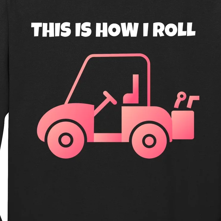 This Is How I Roll Golf Cart Funny Golfers Long Sleeve Shirt