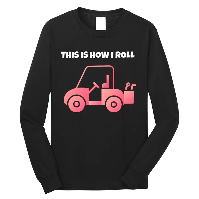 This Is How I Roll Golf Cart Funny Golfers Long Sleeve Shirt