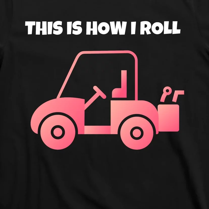 This Is How I Roll Golf Cart Funny Golfers T-Shirt