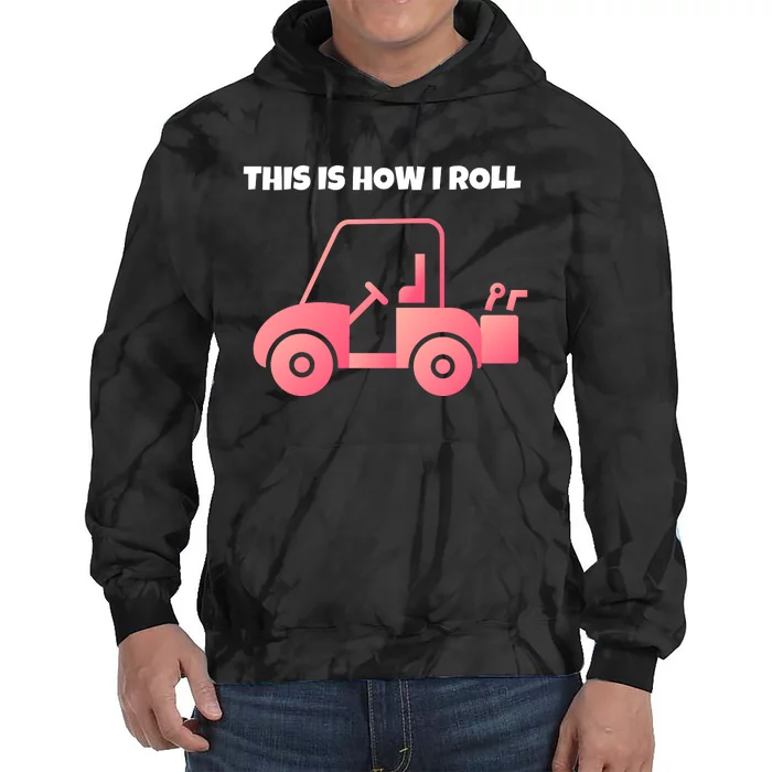 This Is How I Roll Golf Cart Funny Golfers Tie Dye Hoodie