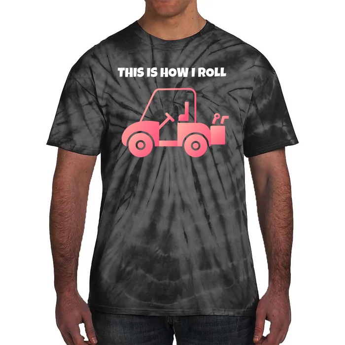 This Is How I Roll Golf Cart Funny Golfers Tie-Dye T-Shirt