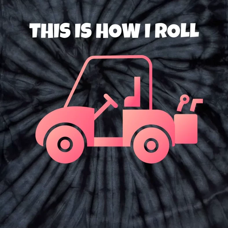 This Is How I Roll Golf Cart Funny Golfers Tie-Dye T-Shirt