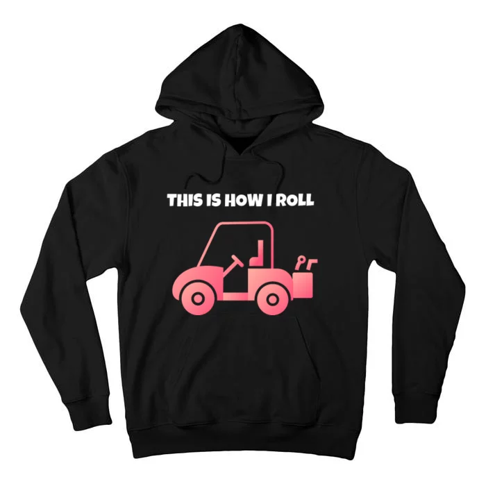 This Is How I Roll Golf Cart Funny Golfers Tall Hoodie