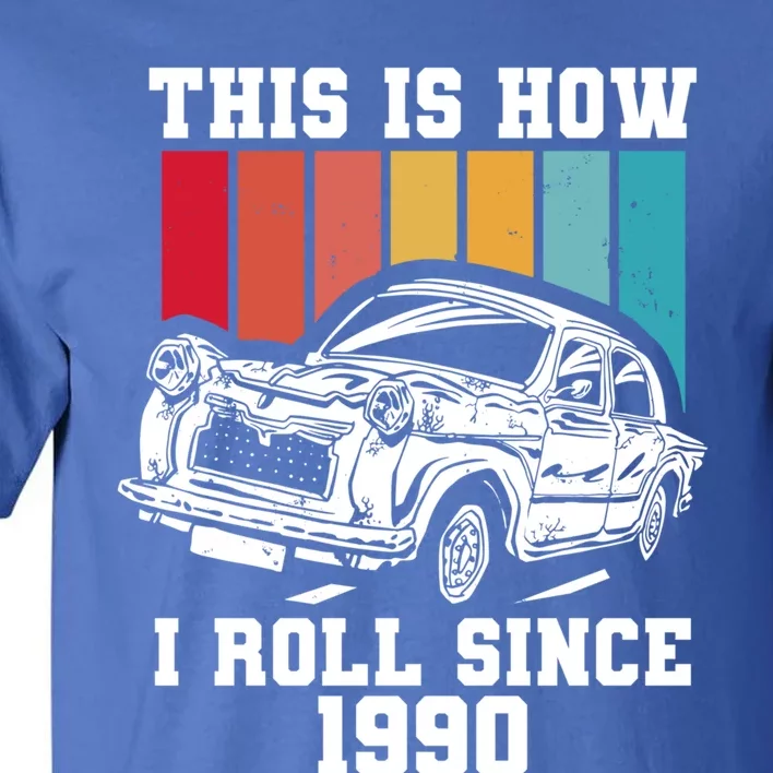 This Is How I Roll Since 1990 Meaningful Gift Tall T-Shirt