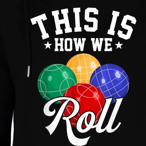 THIS IS HOW WE ROLL BOCCE BALL Womens Funnel Neck Pullover Hood