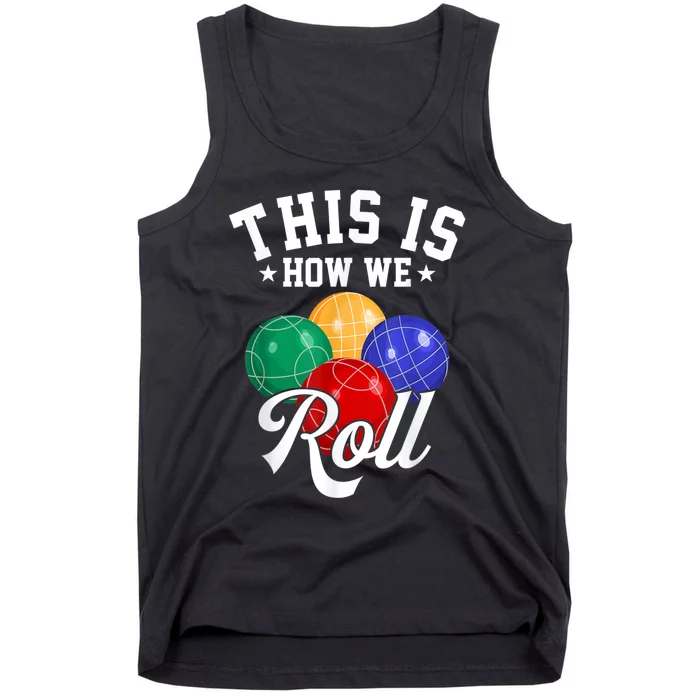 THIS IS HOW WE ROLL BOCCE BALL Tank Top