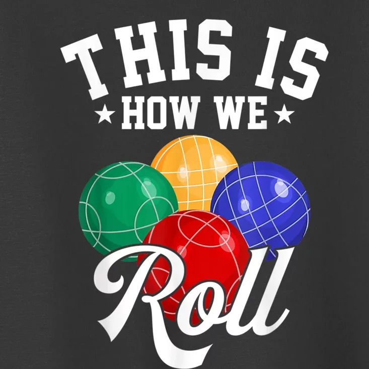 THIS IS HOW WE ROLL BOCCE BALL Toddler T-Shirt