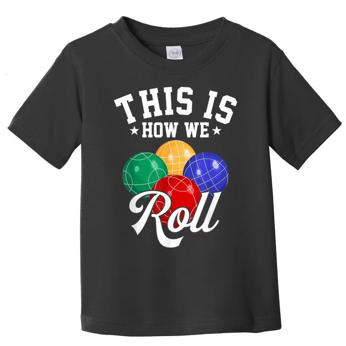 THIS IS HOW WE ROLL BOCCE BALL Toddler T-Shirt