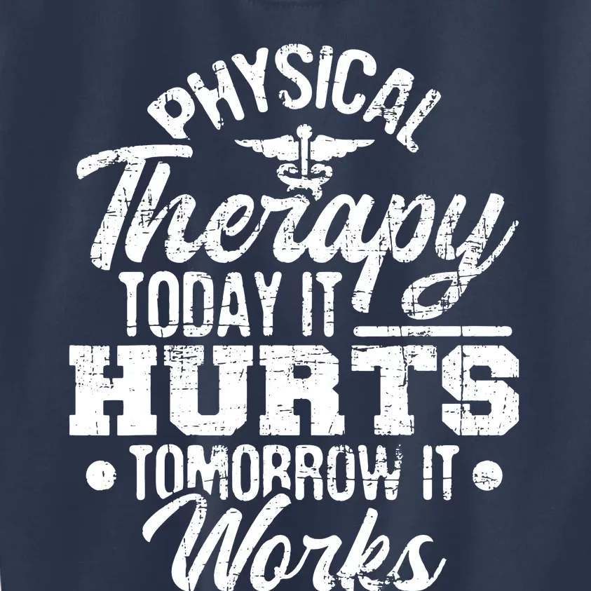 Today It Hurts Tomorrow It Works DPT Physical Therapist PT Kids Sweatshirt