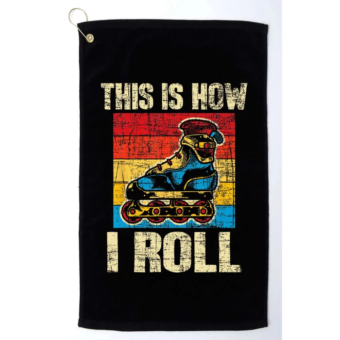 This Is How I Roll Rollerblades Skater Inline Skating Platinum Collection Golf Towel