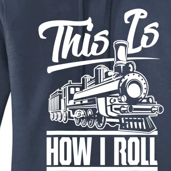 This Is How I Roll Train Engineer And Railroad Lovers Great Gift Women's Pullover Hoodie