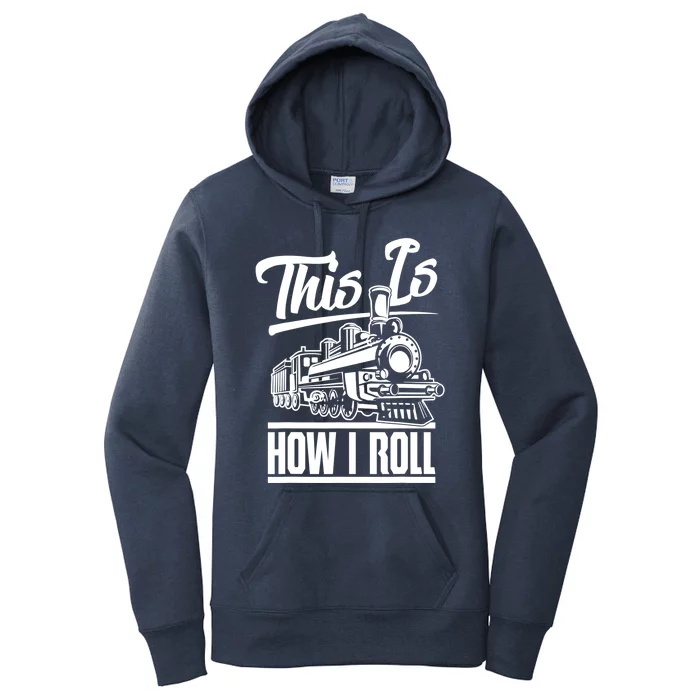 This Is How I Roll Train Engineer And Railroad Lovers Great Gift Women's Pullover Hoodie