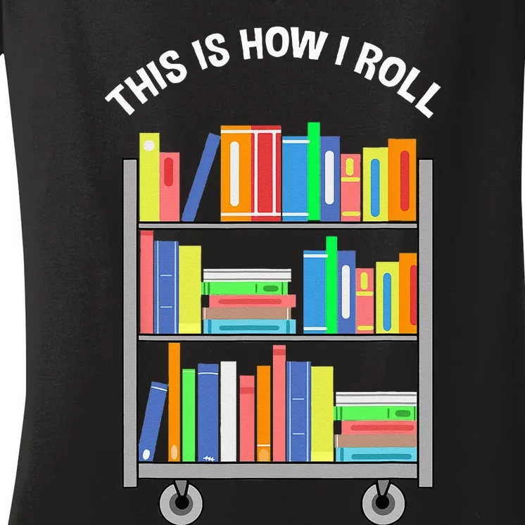 This Is How I Roll Book Librarian Women's V-Neck T-Shirt