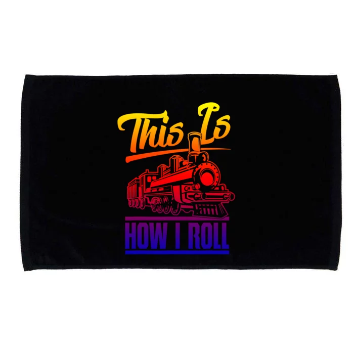 This Is How I Roll Train Engineer And Railroad Lovers Gift Microfiber Hand Towel