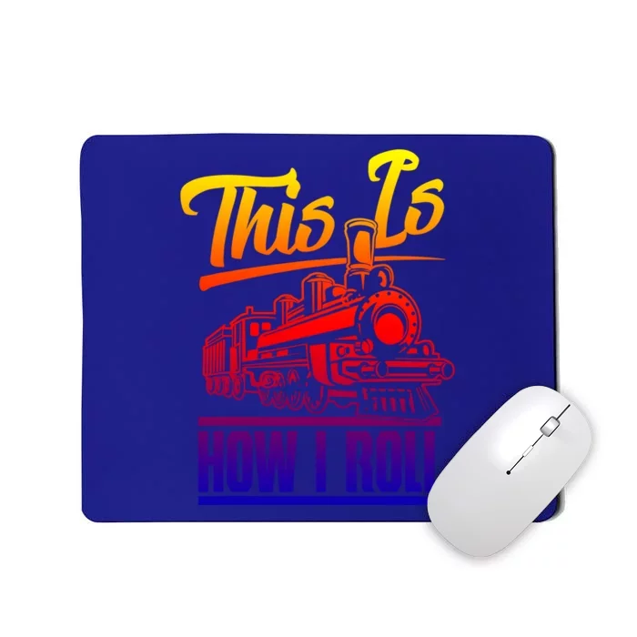 This Is How I Roll Train Engineer And Railroad Lovers Gift Mousepad