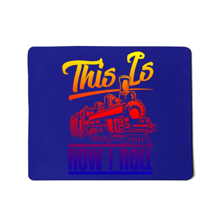 This Is How I Roll Train Engineer And Railroad Lovers Gift Mousepad