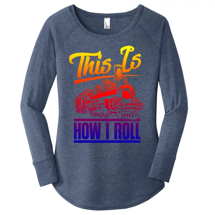 This Is How I Roll Train Engineer And Railroad Lovers Gift Women's Perfect Tri Tunic Long Sleeve Shirt