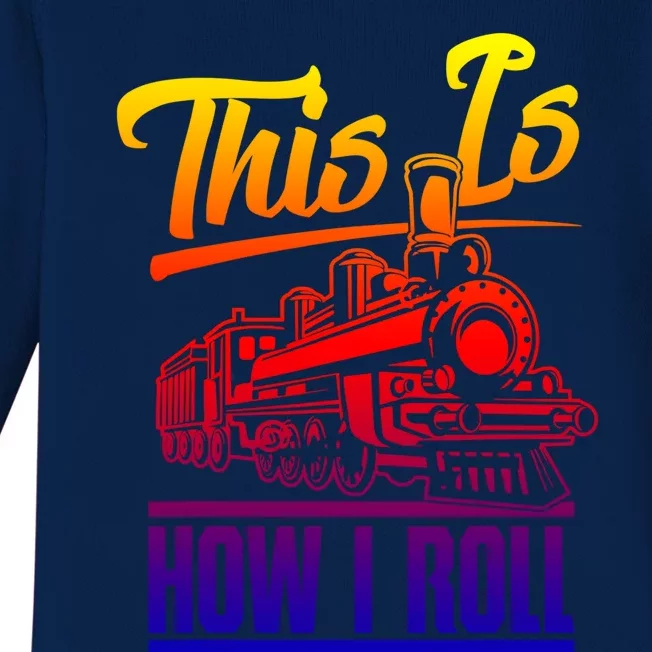 This Is How I Roll Train Engineer And Railroad Lovers Gift Baby Long Sleeve Bodysuit