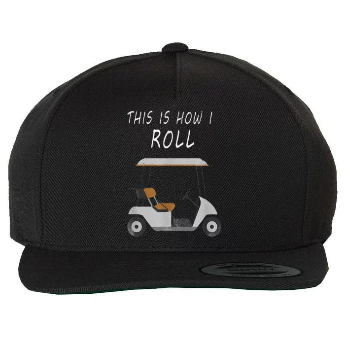 This Is How I Roll Fun Humor Golf Wool Snapback Cap