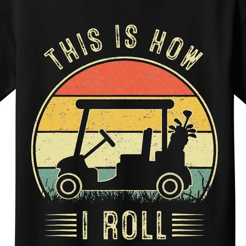 This is How I Roll Golf Cart Funny Golfers Kids T-Shirt