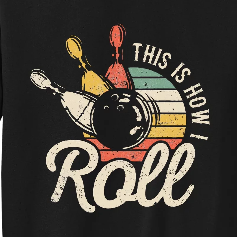 This Is How I Roll Retro Bowling Bowler Funny Gift Cap Sleeve Tall Sweatshirt