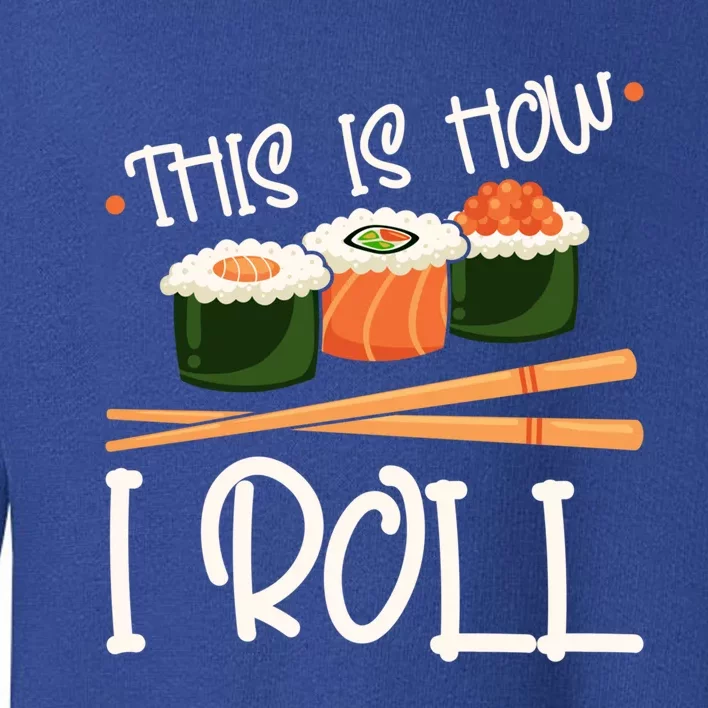 This Is How I Roll Sushi Lover Gift Toddler Sweatshirt