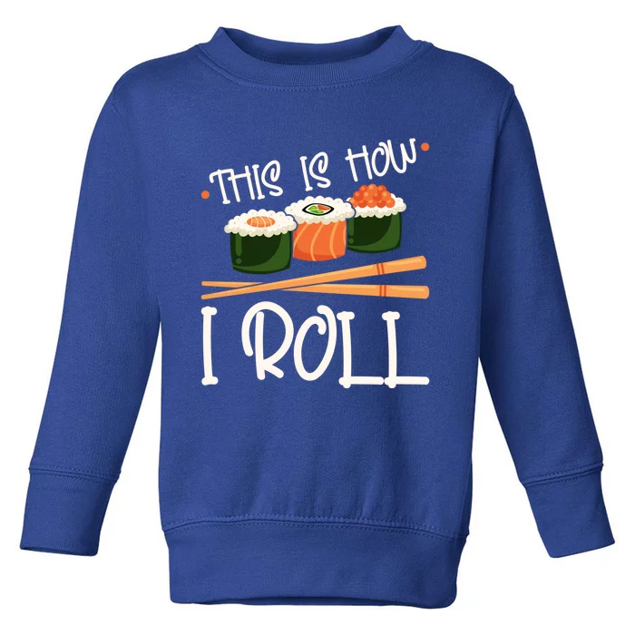 This Is How I Roll Sushi Lover Gift Toddler Sweatshirt