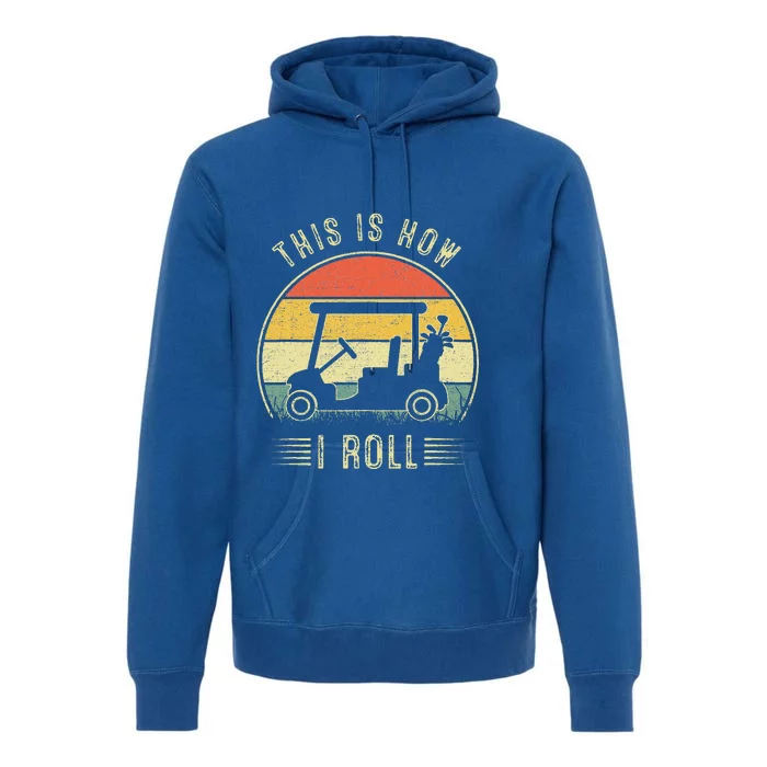 This Is How I Roll Golf Cart Funny Golfers Premium Hoodie