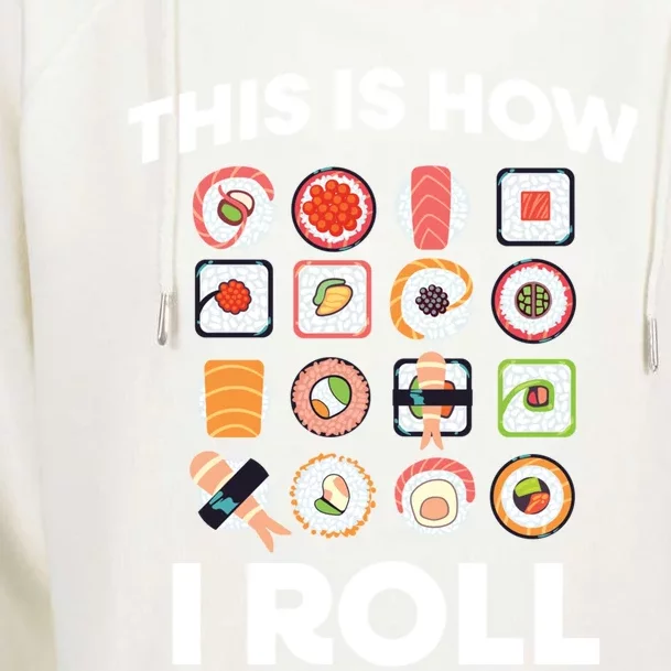 This Is How I Roll Sushi Roll Japanese Food Meaningful Gift Womens Funnel Neck Pullover Hood