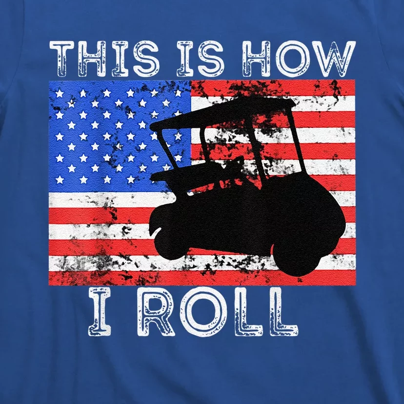 This Is How I Roll Golf Cart Driver American Flag Golfing T-Shirt