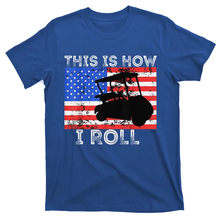 This Is How I Roll Golf Cart Driver American Flag Golfing T-Shirt