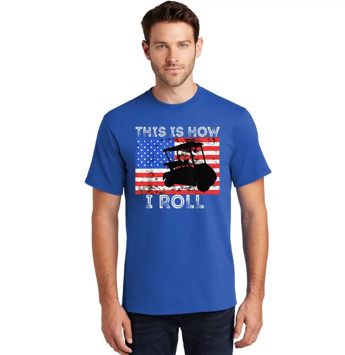 This Is How I Roll Golf Cart Driver American Flag Golfing Tall T-Shirt