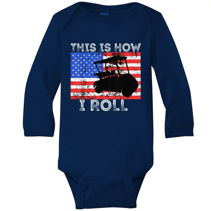 This Is How I Roll Golf Cart Driver American Flag Golfing Baby Long Sleeve Bodysuit