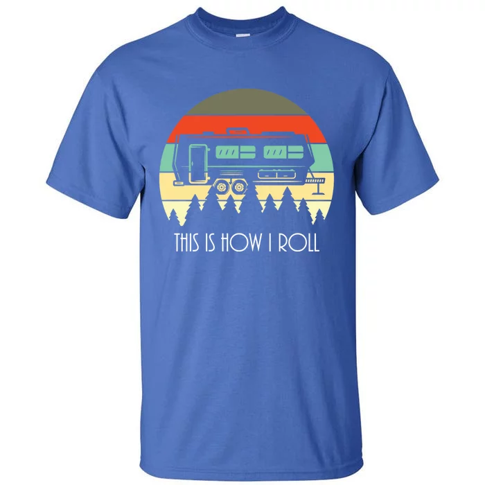 This Is How I Roll Funny Rv Retro Vintage Camper Life Cute Gift Tall T-Shirt