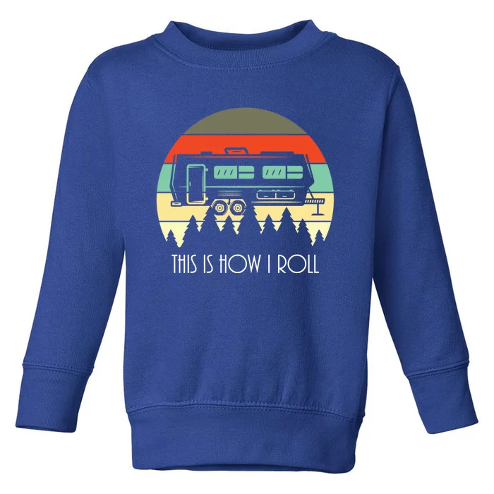 This Is How I Roll Funny Rv Retro Vintage Camper Life Cute Gift Toddler Sweatshirt