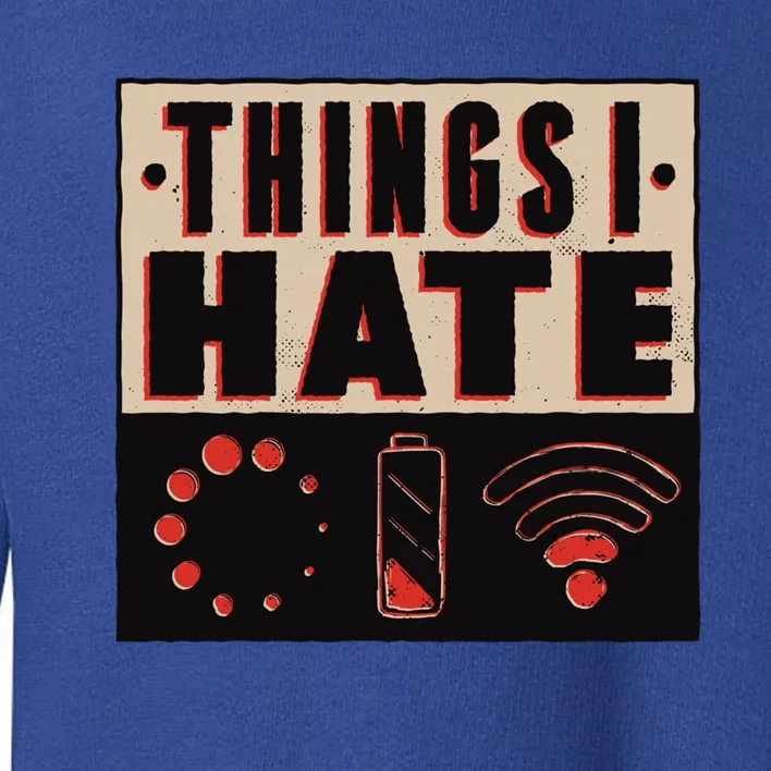 Things I Hate Funny Meaningful Gift Toddler Sweatshirt