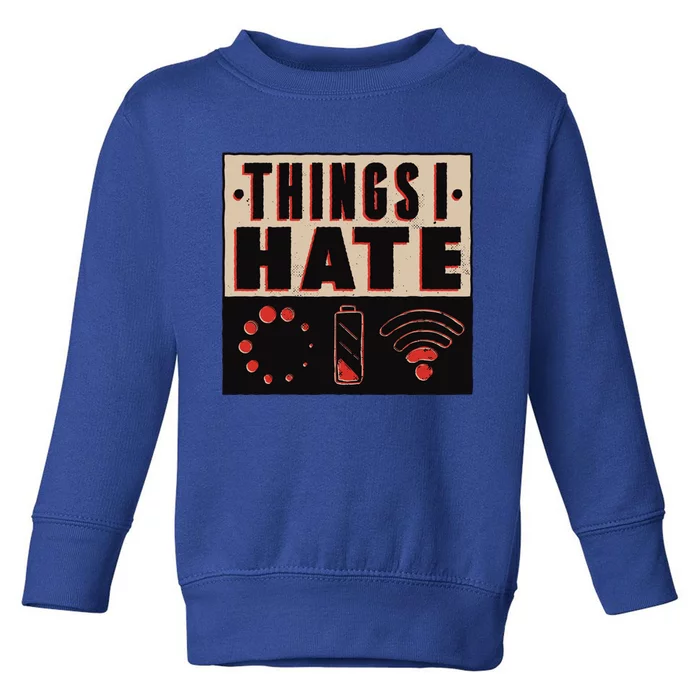 Things I Hate Funny Meaningful Gift Toddler Sweatshirt