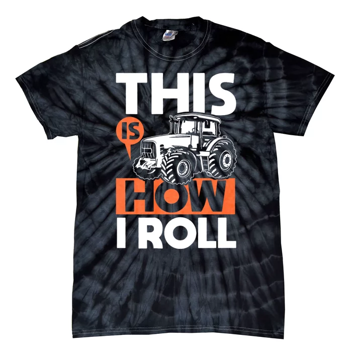 This Is How I Roll Tractor Funny Farming Farmer & Tractor Driver Tie-Dye T-Shirt